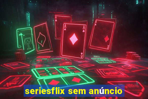 seriesflix sem anúncio